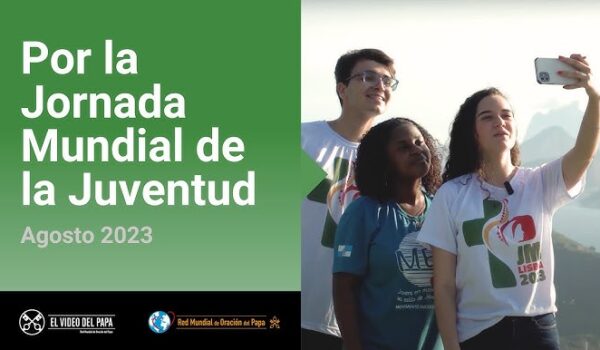 Video del Papa Francisco para el mes de Agosto jmj lisboa la rioja